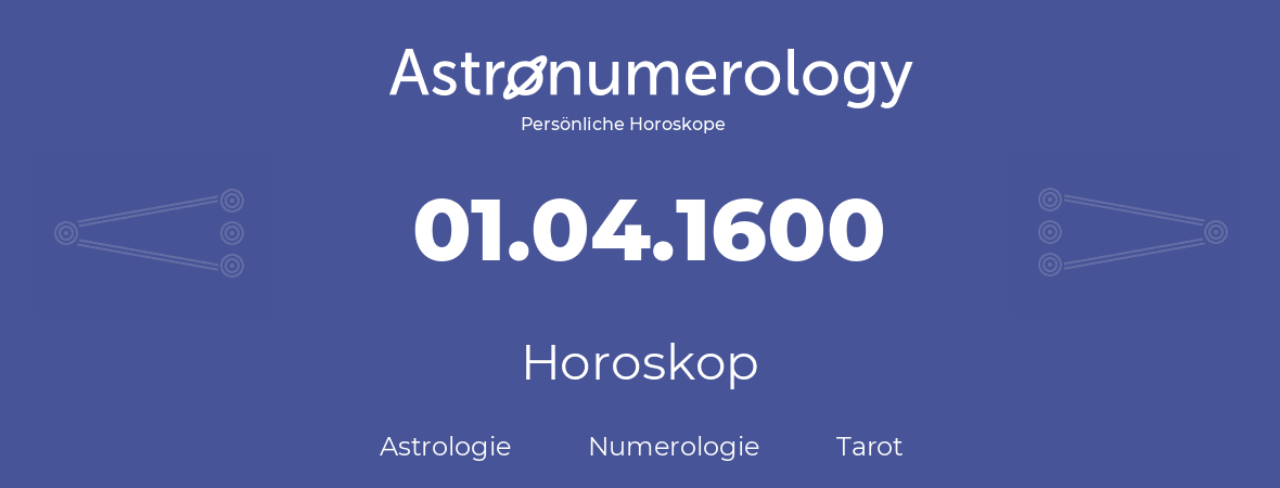 Horoskop für Geburtstag (geborener Tag): 01.04.1600 (der 1. April 1600)