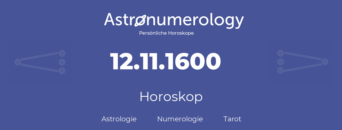 Horoskop für Geburtstag (geborener Tag): 12.11.1600 (der 12. November 1600)