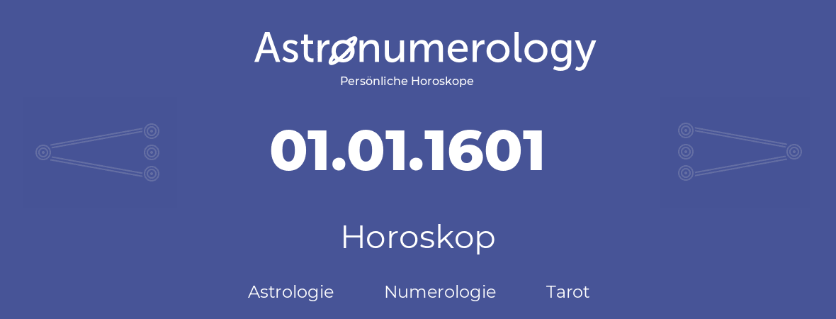 Horoskop für Geburtstag (geborener Tag): 01.01.1601 (der 1. Januar 1601)