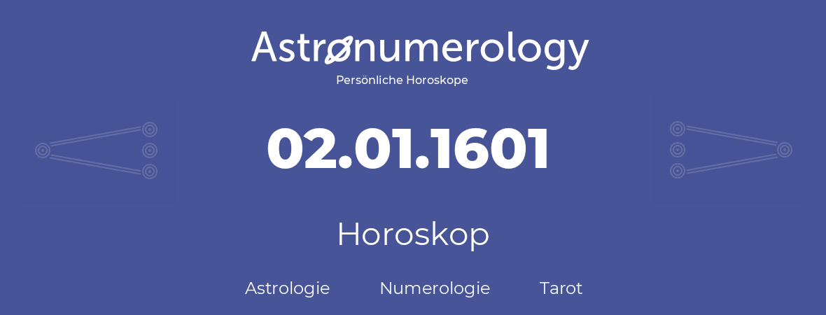 Horoskop für Geburtstag (geborener Tag): 02.01.1601 (der 2. Januar 1601)