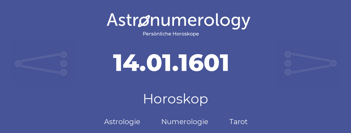 Horoskop für Geburtstag (geborener Tag): 14.01.1601 (der 14. Januar 1601)