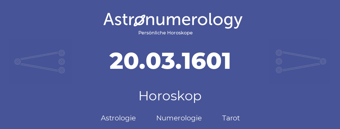 Horoskop für Geburtstag (geborener Tag): 20.03.1601 (der 20. Marz 1601)