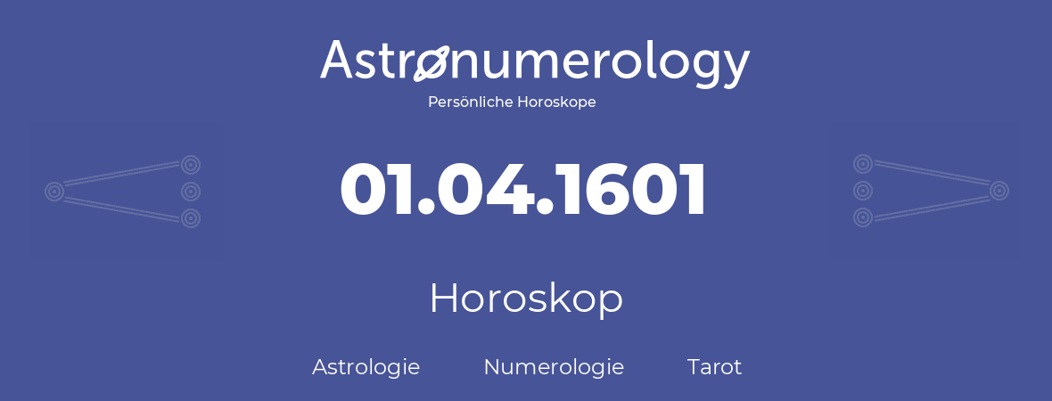 Horoskop für Geburtstag (geborener Tag): 01.04.1601 (der 31. April 1601)