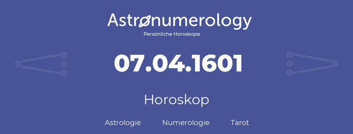 Horoskop für Geburtstag (geborener Tag): 07.04.1601 (der 7. April 1601)