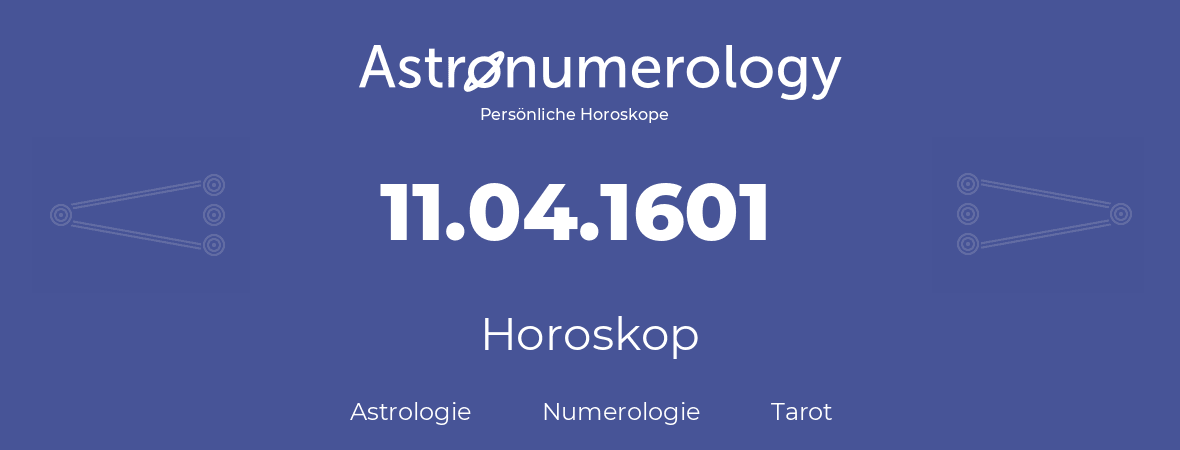 Horoskop für Geburtstag (geborener Tag): 11.04.1601 (der 11. April 1601)