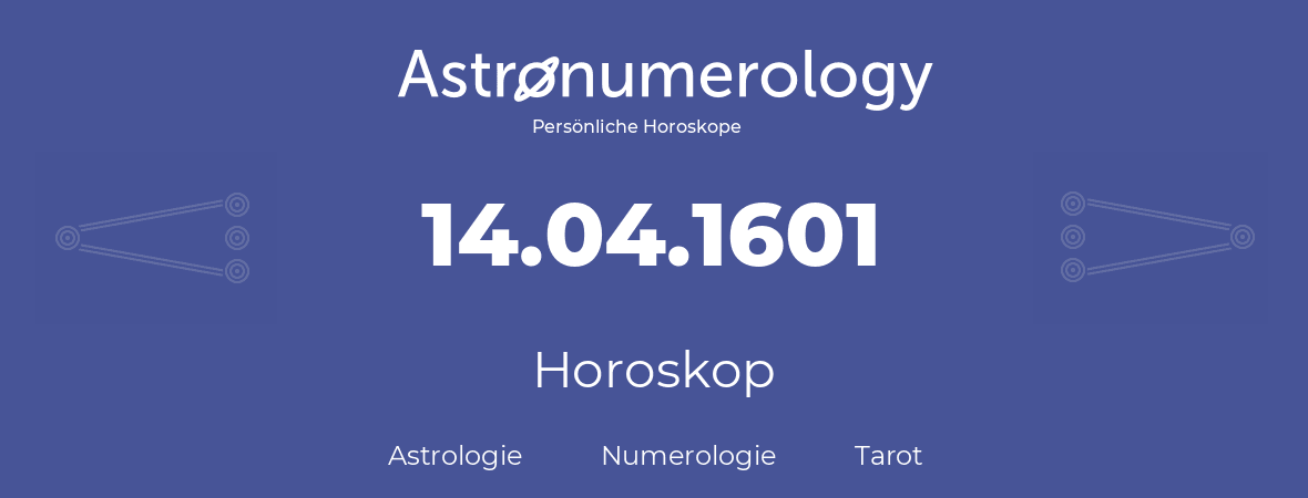 Horoskop für Geburtstag (geborener Tag): 14.04.1601 (der 14. April 1601)