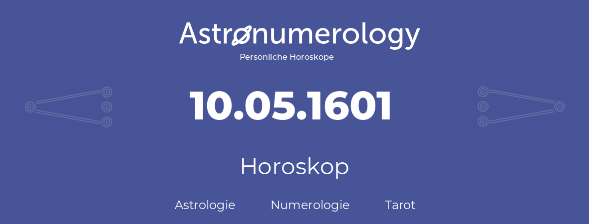 Horoskop für Geburtstag (geborener Tag): 10.05.1601 (der 10. Mai 1601)