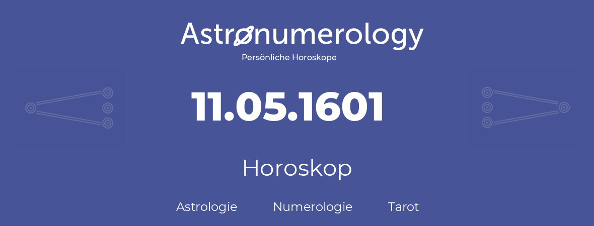 Horoskop für Geburtstag (geborener Tag): 11.05.1601 (der 11. Mai 1601)