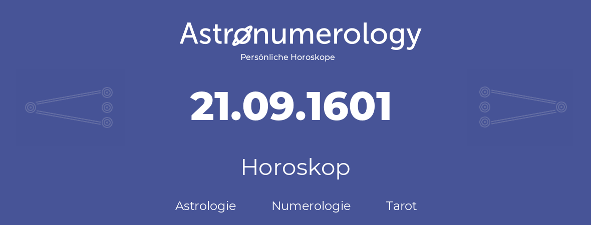 Horoskop für Geburtstag (geborener Tag): 21.09.1601 (der 21. September 1601)