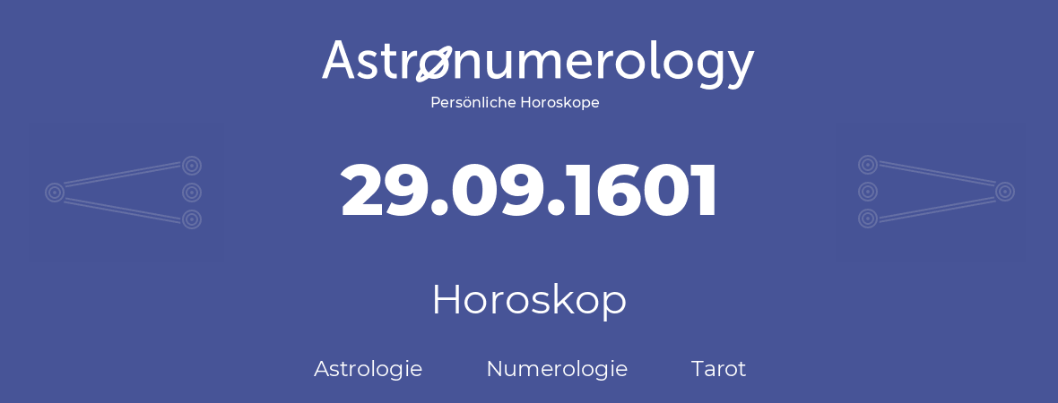 Horoskop für Geburtstag (geborener Tag): 29.09.1601 (der 29. September 1601)