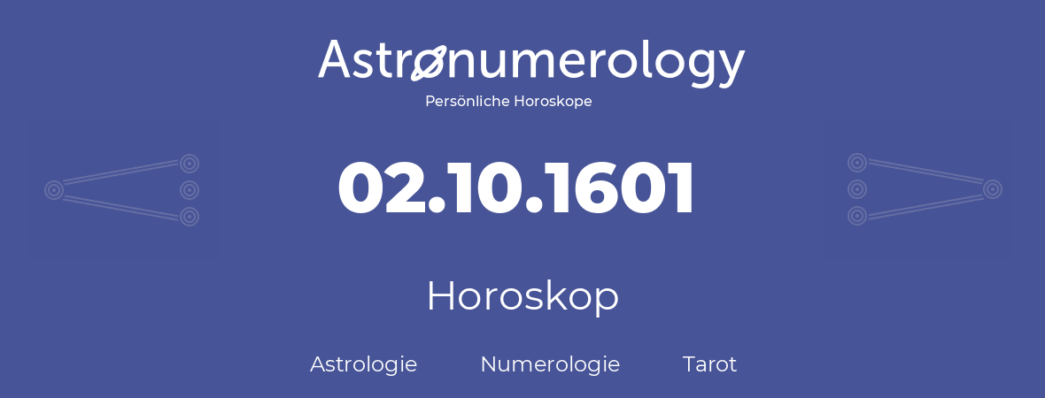 Horoskop für Geburtstag (geborener Tag): 02.10.1601 (der 02. Oktober 1601)