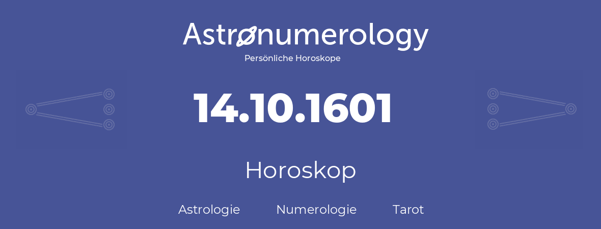 Horoskop für Geburtstag (geborener Tag): 14.10.1601 (der 14. Oktober 1601)