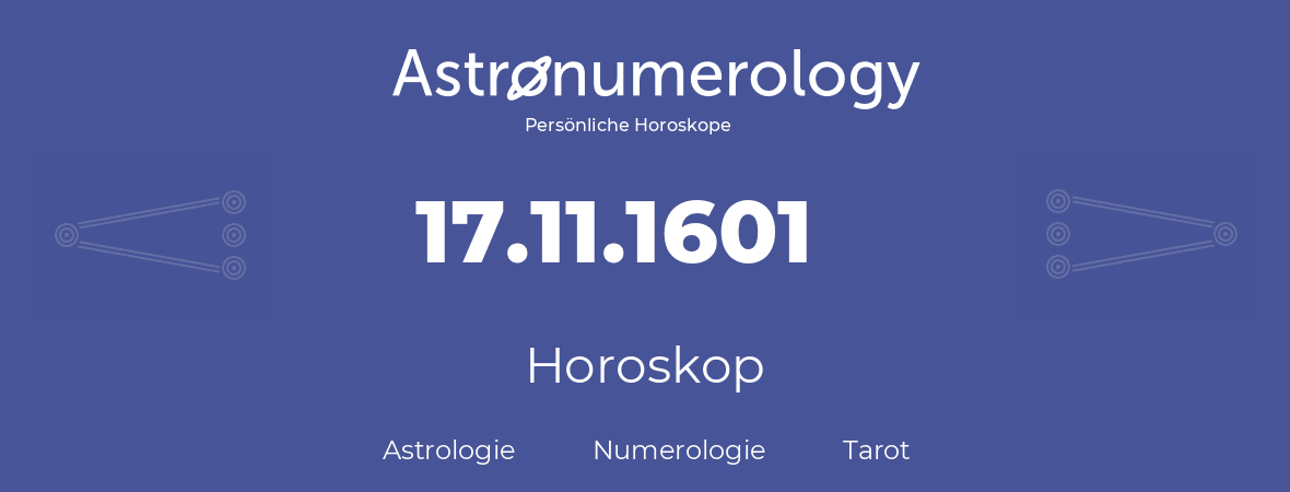 Horoskop für Geburtstag (geborener Tag): 17.11.1601 (der 17. November 1601)