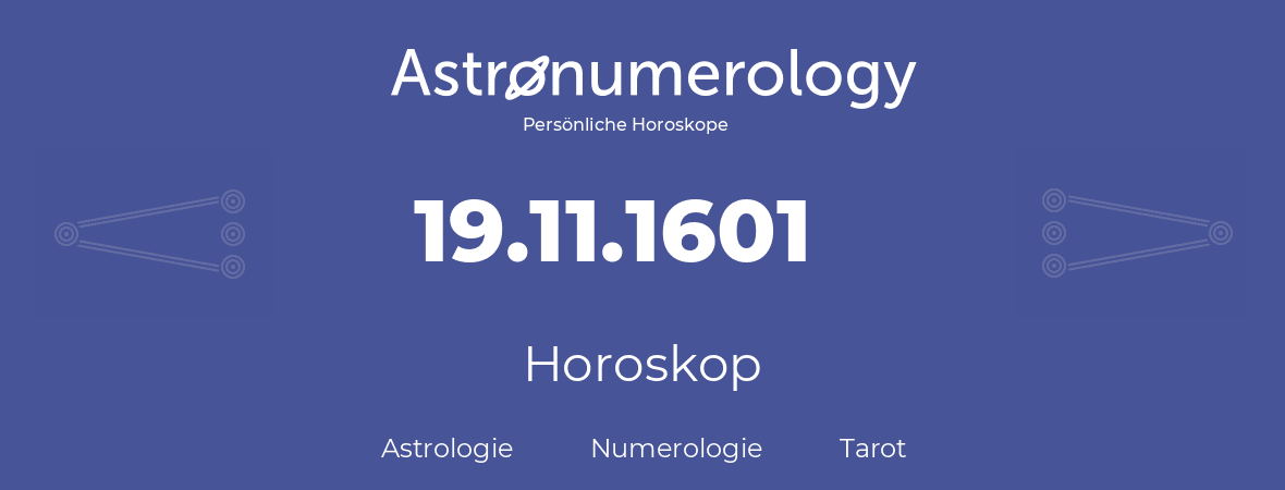 Horoskop für Geburtstag (geborener Tag): 19.11.1601 (der 19. November 1601)