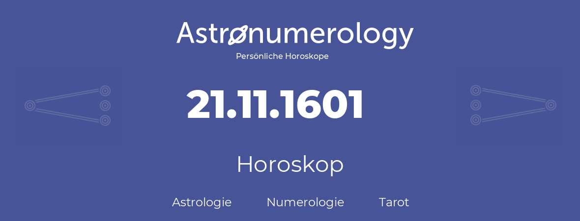 Horoskop für Geburtstag (geborener Tag): 21.11.1601 (der 21. November 1601)