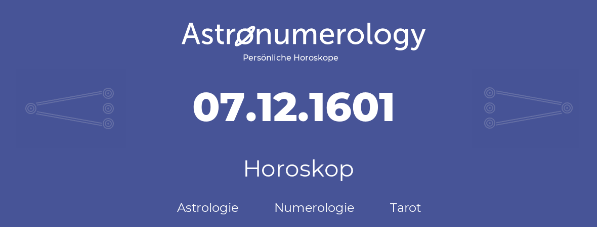 Horoskop für Geburtstag (geborener Tag): 07.12.1601 (der 7. Dezember 1601)