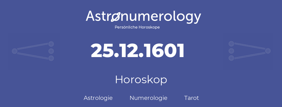 Horoskop für Geburtstag (geborener Tag): 25.12.1601 (der 25. Dezember 1601)