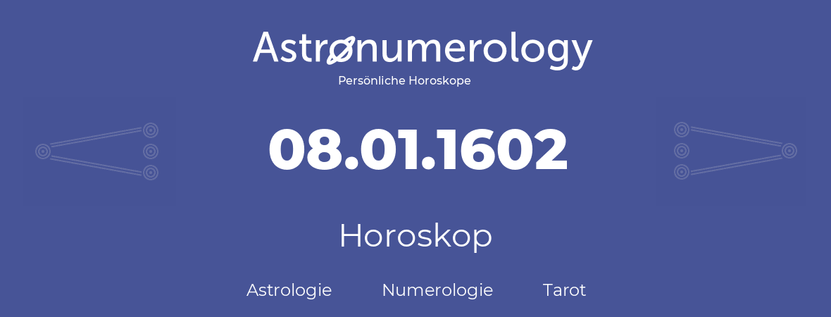 Horoskop für Geburtstag (geborener Tag): 08.01.1602 (der 08. Januar 1602)