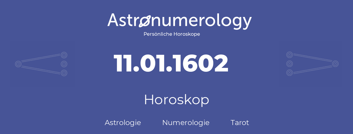 Horoskop für Geburtstag (geborener Tag): 11.01.1602 (der 11. Januar 1602)