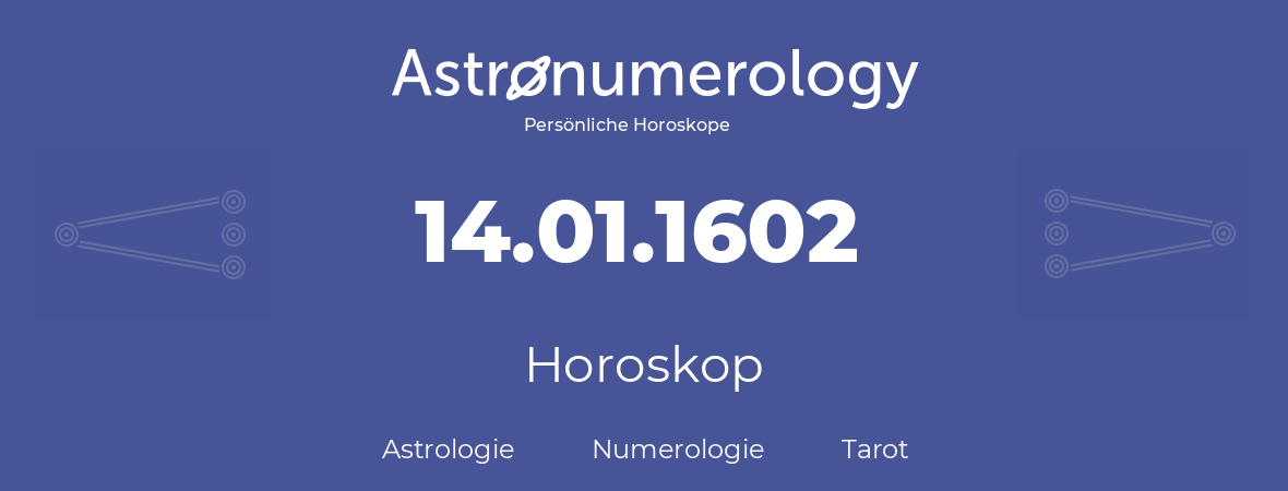 Horoskop für Geburtstag (geborener Tag): 14.01.1602 (der 14. Januar 1602)