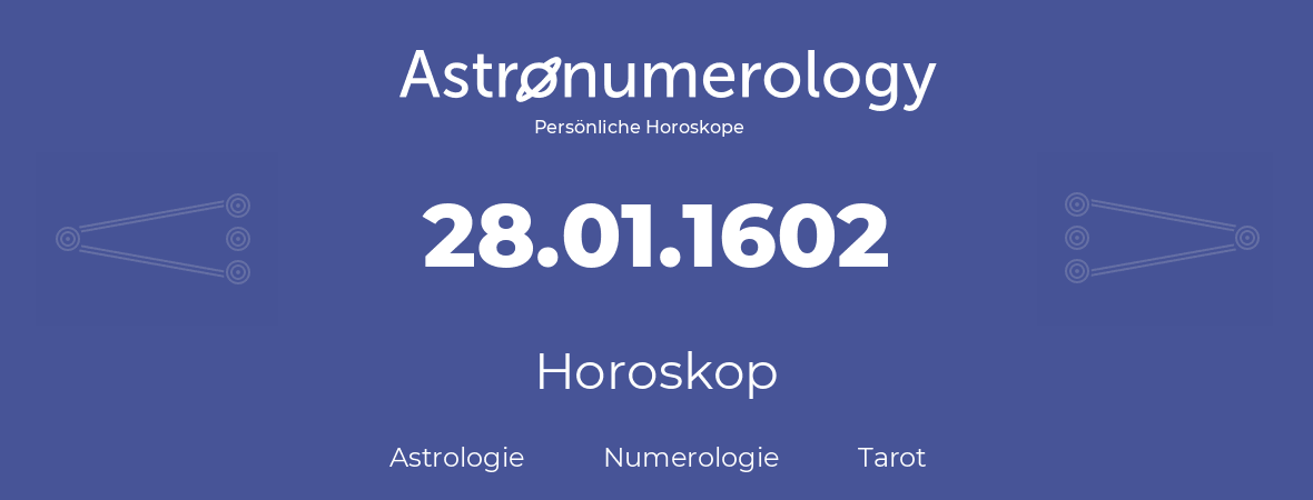 Horoskop für Geburtstag (geborener Tag): 28.01.1602 (der 28. Januar 1602)