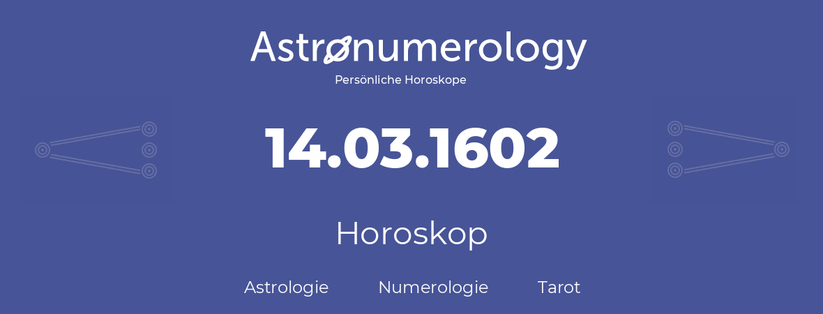 Horoskop für Geburtstag (geborener Tag): 14.03.1602 (der 14. Marz 1602)