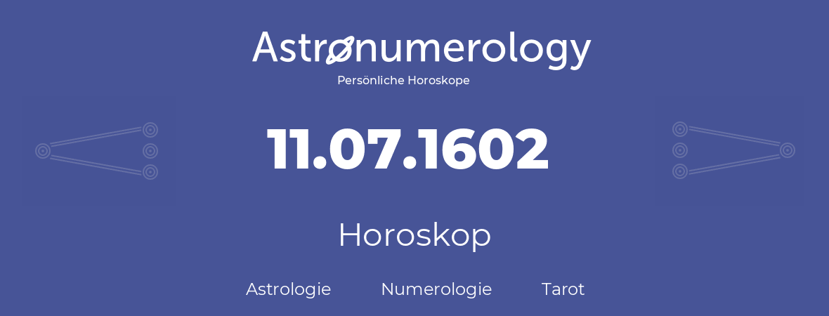 Horoskop für Geburtstag (geborener Tag): 11.07.1602 (der 11. Juli 1602)