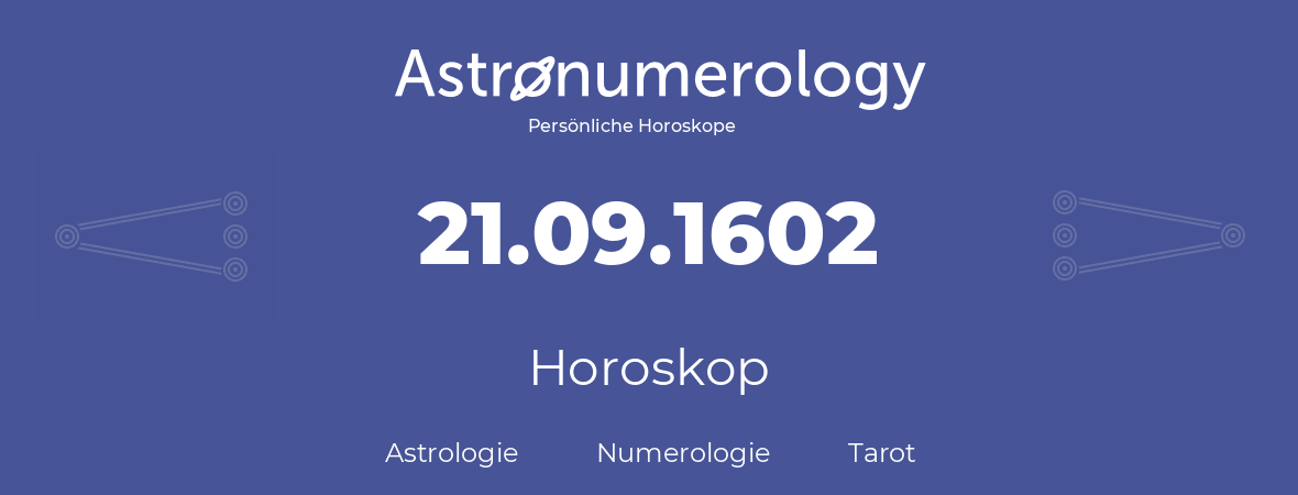 Horoskop für Geburtstag (geborener Tag): 21.09.1602 (der 21. September 1602)