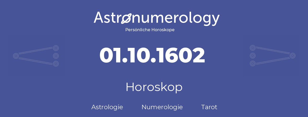 Horoskop für Geburtstag (geborener Tag): 01.10.1602 (der 1. Oktober 1602)