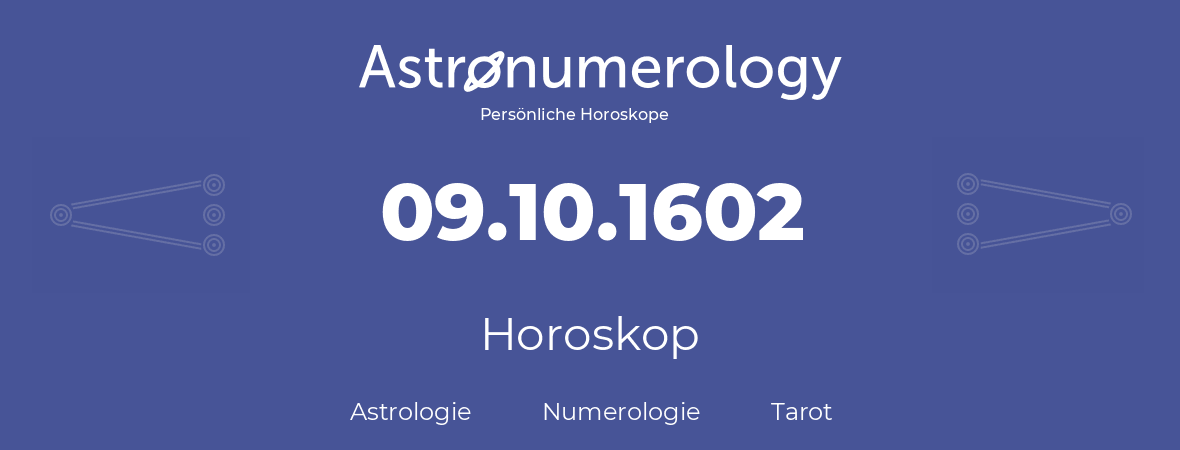 Horoskop für Geburtstag (geborener Tag): 09.10.1602 (der 09. Oktober 1602)