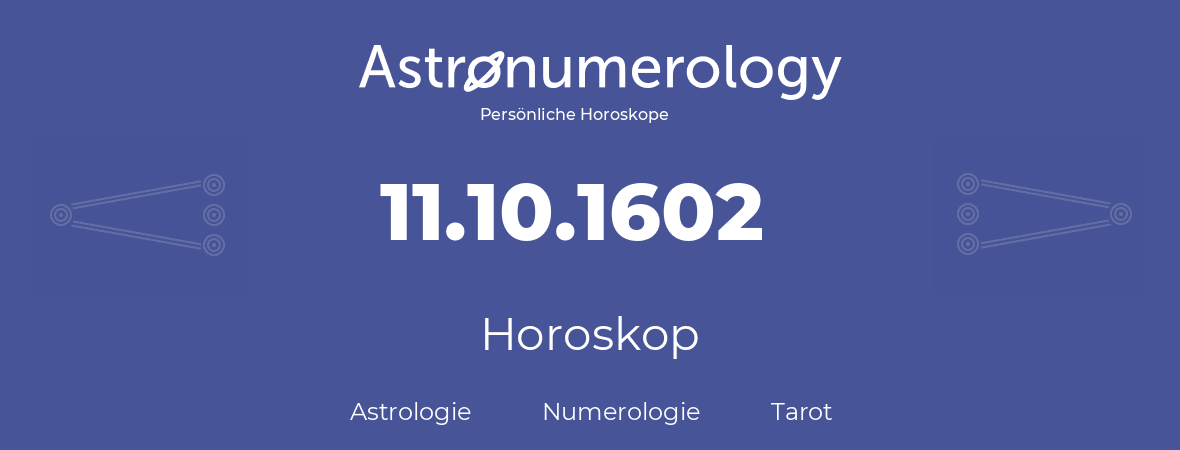 Horoskop für Geburtstag (geborener Tag): 11.10.1602 (der 11. Oktober 1602)