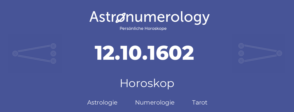 Horoskop für Geburtstag (geborener Tag): 12.10.1602 (der 12. Oktober 1602)