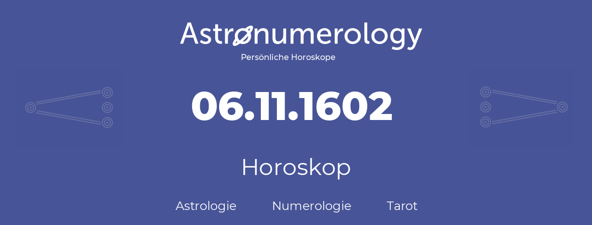 Horoskop für Geburtstag (geborener Tag): 06.11.1602 (der 06. November 1602)