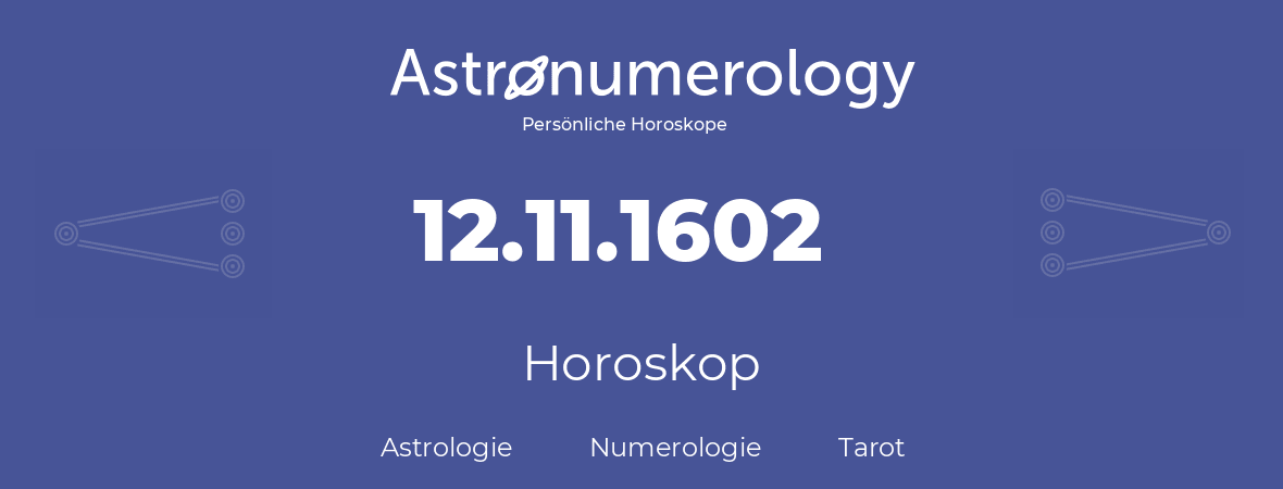 Horoskop für Geburtstag (geborener Tag): 12.11.1602 (der 12. November 1602)