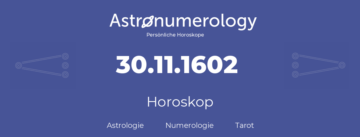 Horoskop für Geburtstag (geborener Tag): 30.11.1602 (der 30. November 1602)