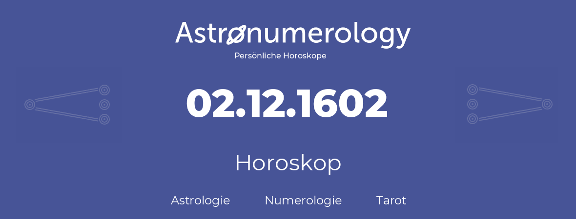 Horoskop für Geburtstag (geborener Tag): 02.12.1602 (der 2. Dezember 1602)