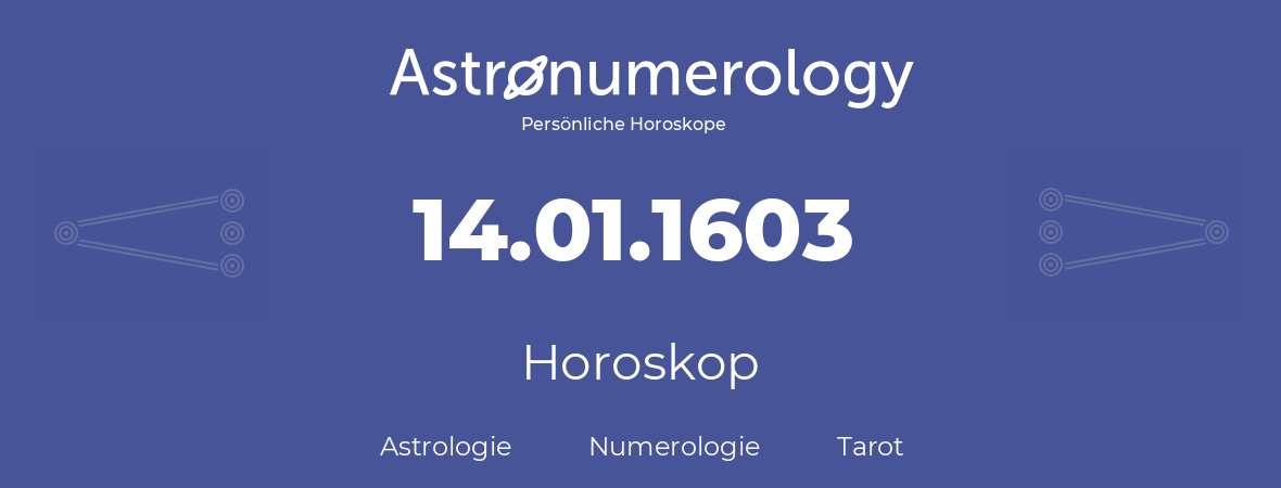 Horoskop für Geburtstag (geborener Tag): 14.01.1603 (der 14. Januar 1603)