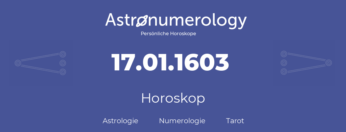 Horoskop für Geburtstag (geborener Tag): 17.01.1603 (der 17. Januar 1603)