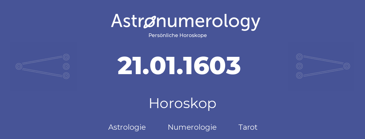 Horoskop für Geburtstag (geborener Tag): 21.01.1603 (der 21. Januar 1603)