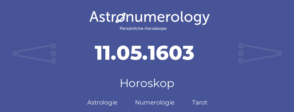 Horoskop für Geburtstag (geborener Tag): 11.05.1603 (der 11. Mai 1603)