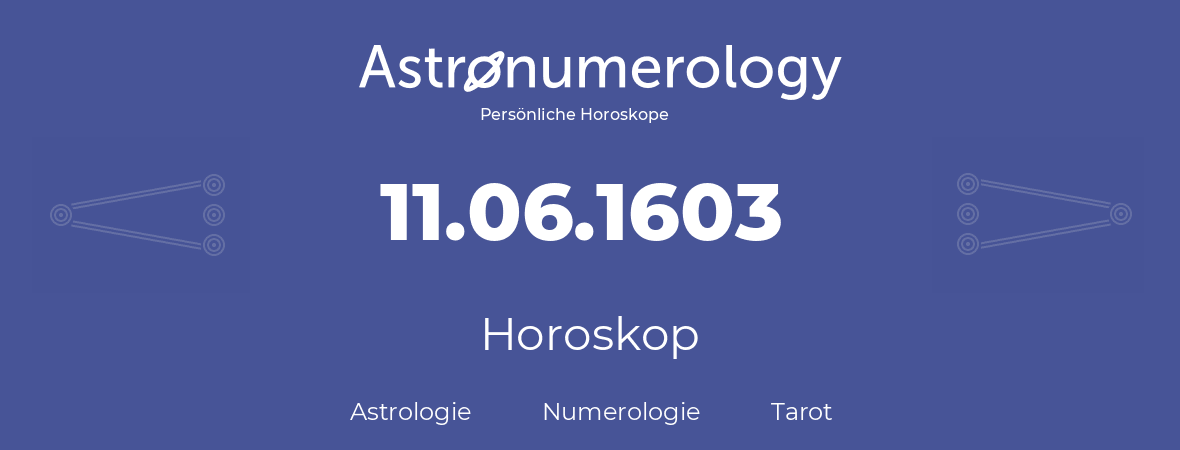 Horoskop für Geburtstag (geborener Tag): 11.06.1603 (der 11. Juni 1603)