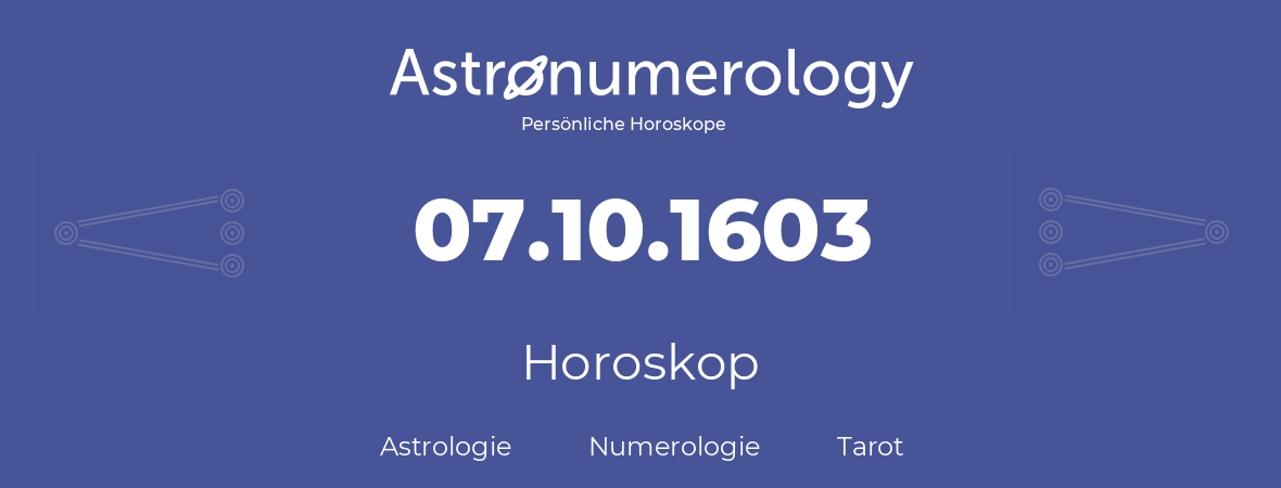 Horoskop für Geburtstag (geborener Tag): 07.10.1603 (der 7. Oktober 1603)