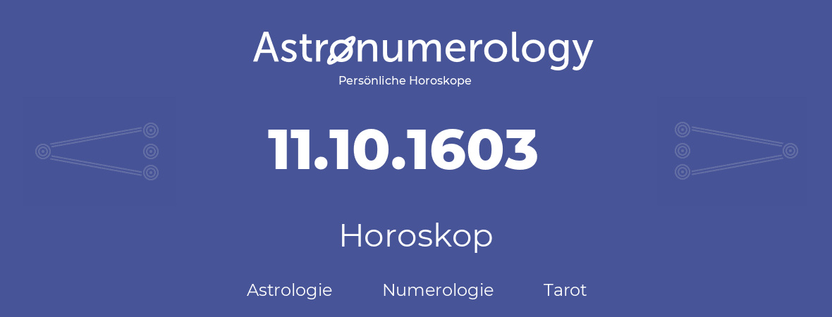 Horoskop für Geburtstag (geborener Tag): 11.10.1603 (der 11. Oktober 1603)