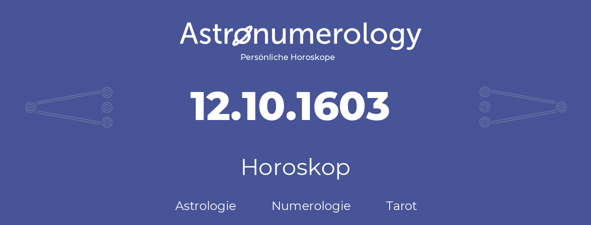 Horoskop für Geburtstag (geborener Tag): 12.10.1603 (der 12. Oktober 1603)