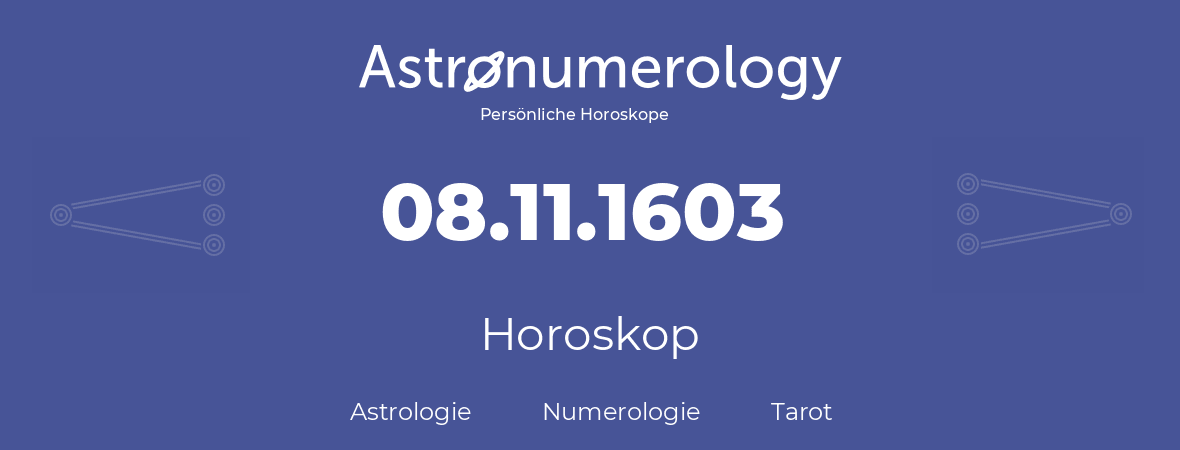 Horoskop für Geburtstag (geborener Tag): 08.11.1603 (der 08. November 1603)