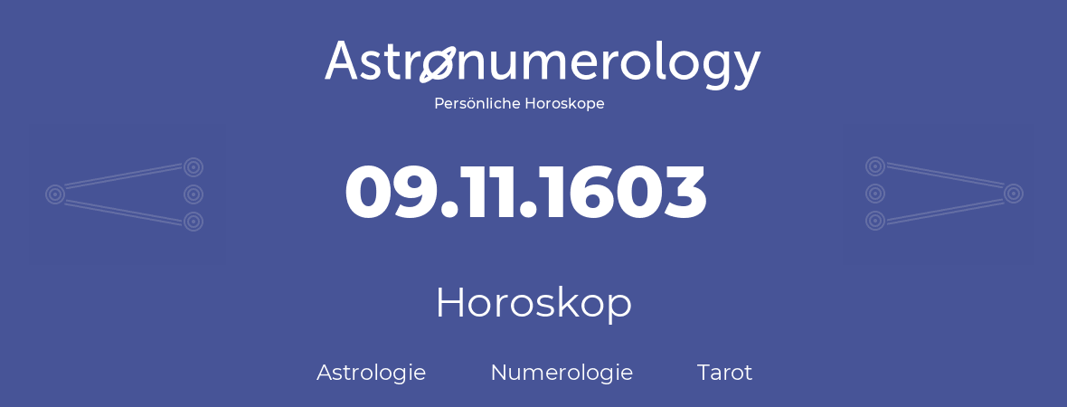 Horoskop für Geburtstag (geborener Tag): 09.11.1603 (der 09. November 1603)