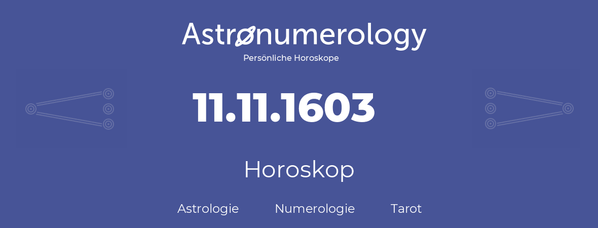 Horoskop für Geburtstag (geborener Tag): 11.11.1603 (der 11. November 1603)