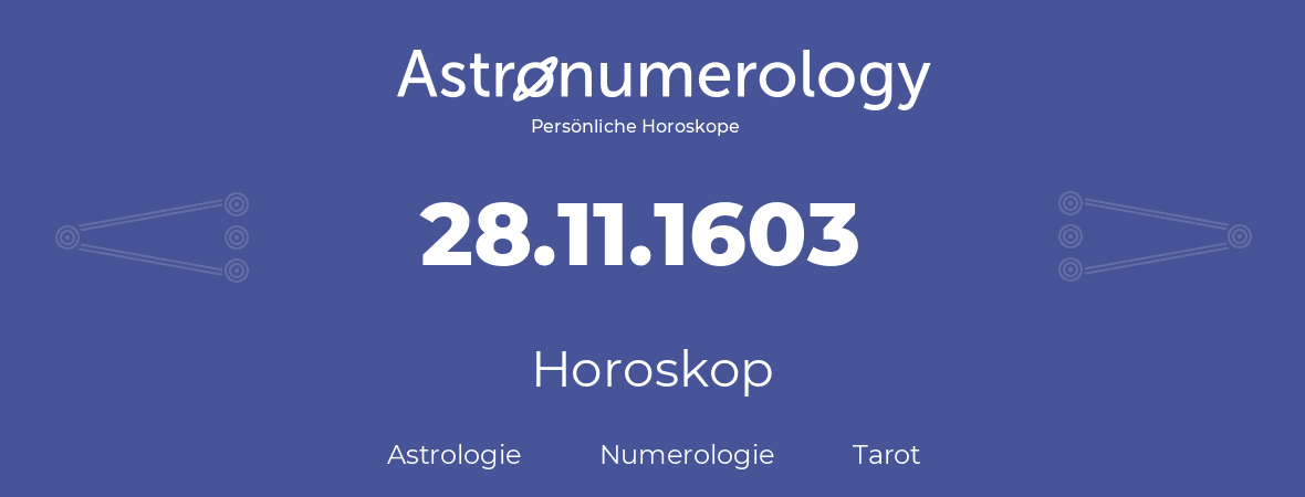 Horoskop für Geburtstag (geborener Tag): 28.11.1603 (der 28. November 1603)