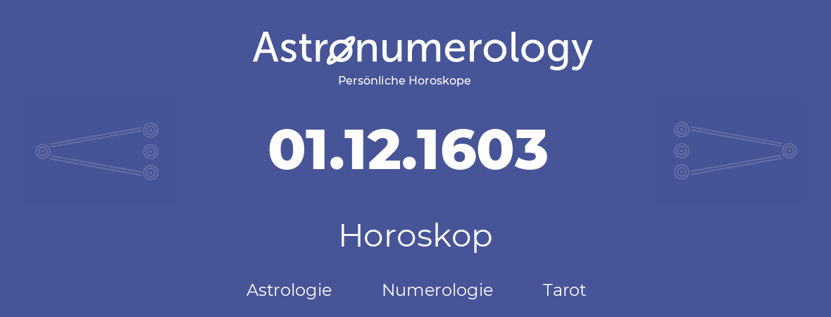 Horoskop für Geburtstag (geborener Tag): 01.12.1603 (der 01. Dezember 1603)