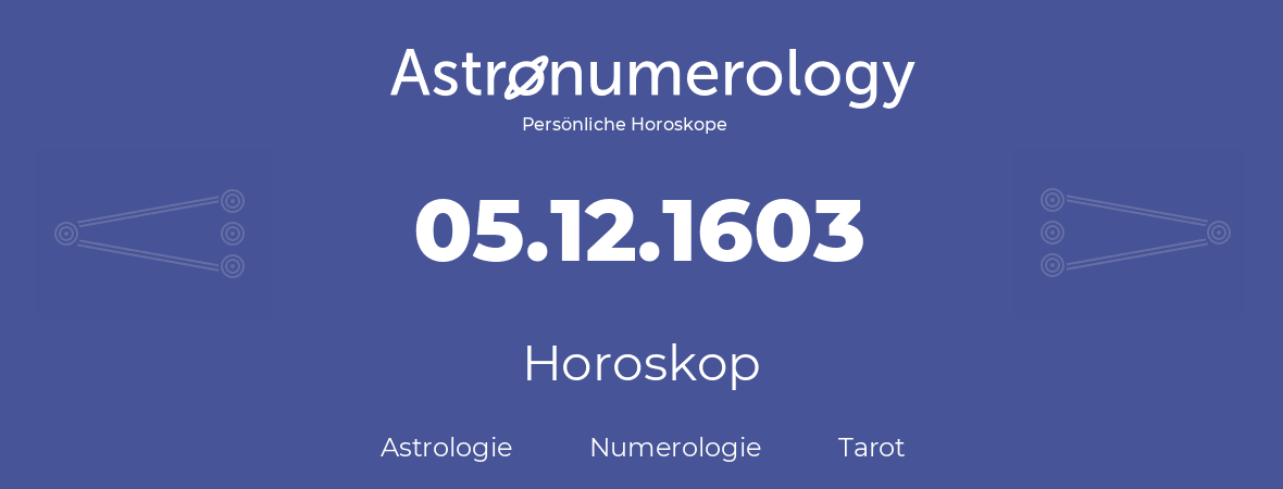 Horoskop für Geburtstag (geborener Tag): 05.12.1603 (der 5. Dezember 1603)